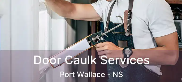  Door Caulk Services Port Wallace - NS