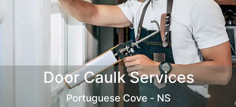  Door Caulk Services Portuguese Cove - NS