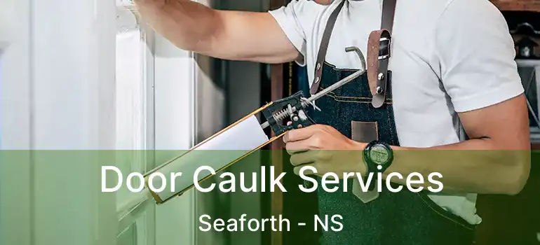  Door Caulk Services Seaforth - NS