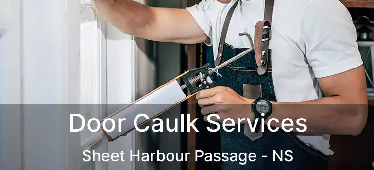  Door Caulk Services Sheet Harbour Passage - NS