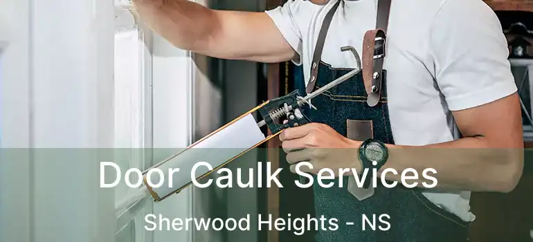  Door Caulk Services Sherwood Heights - NS