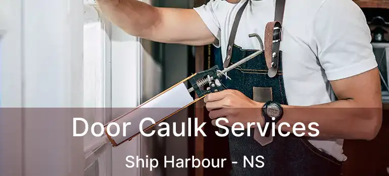  Door Caulk Services Ship Harbour - NS