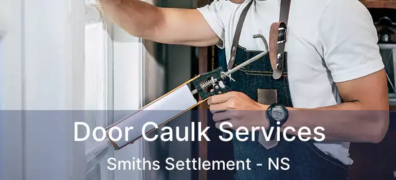  Door Caulk Services Smiths Settlement - NS