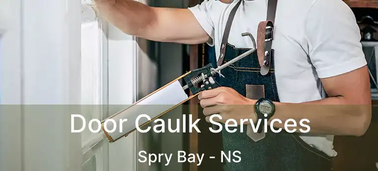  Door Caulk Services Spry Bay - NS