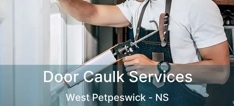  Door Caulk Services West Petpeswick - NS