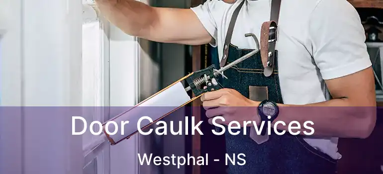  Door Caulk Services Westphal - NS