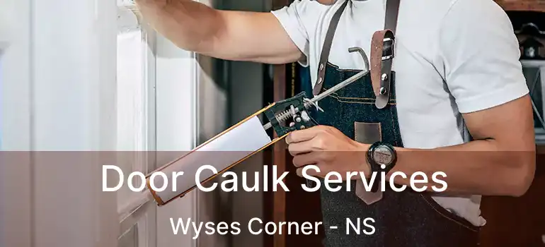  Door Caulk Services Wyses Corner - NS