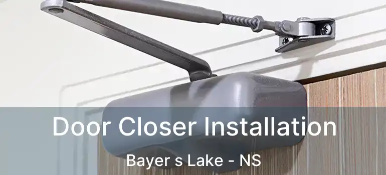  Door Closer Installation Bayer s Lake - NS