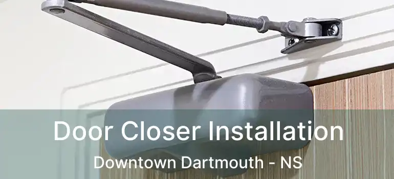  Door Closer Installation Downtown Dartmouth - NS