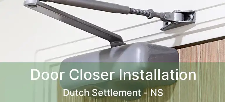  Door Closer Installation Dutch Settlement - NS