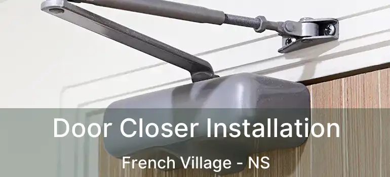  Door Closer Installation French Village - NS