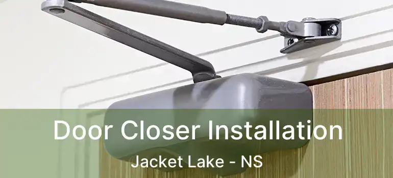  Door Closer Installation Jacket Lake - NS