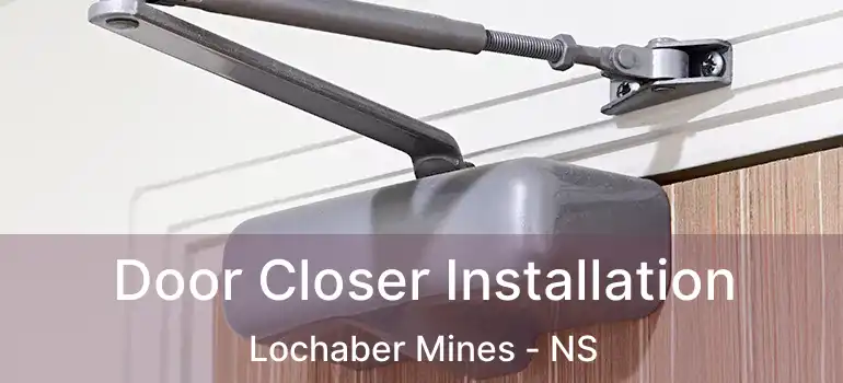  Door Closer Installation Lochaber Mines - NS