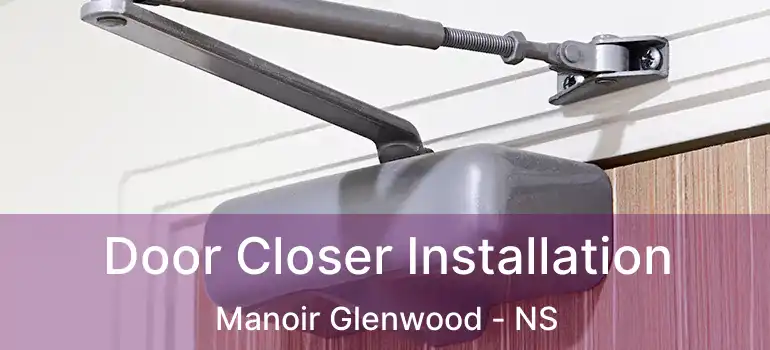  Door Closer Installation Manoir Glenwood - NS