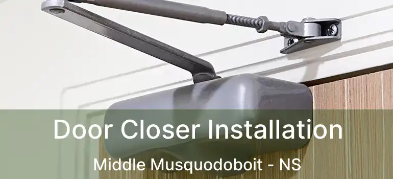  Door Closer Installation Middle Musquodoboit - NS