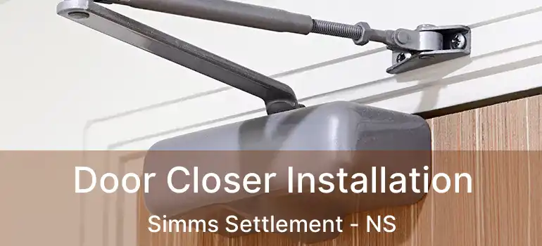  Door Closer Installation Simms Settlement - NS