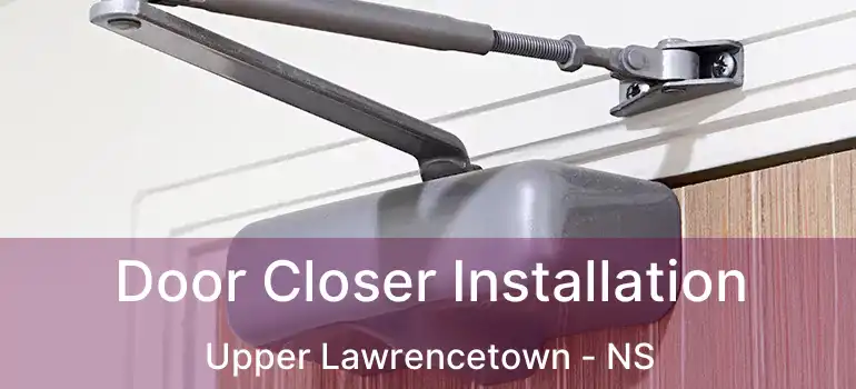  Door Closer Installation Upper Lawrencetown - NS