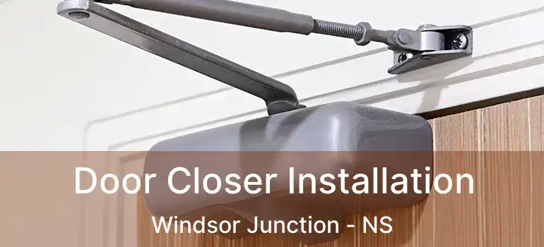  Door Closer Installation Windsor Junction - NS