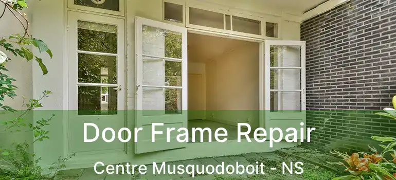  Door Frame Repair Centre Musquodoboit - NS