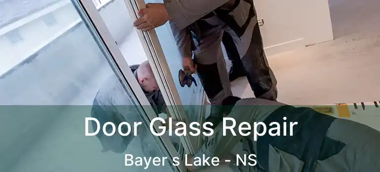  Door Glass Repair Bayer s Lake - NS