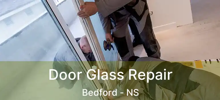  Door Glass Repair Bedford - NS