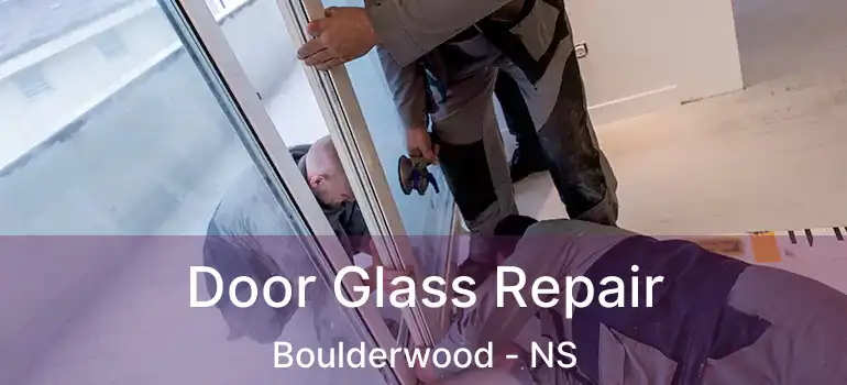  Door Glass Repair Boulderwood - NS