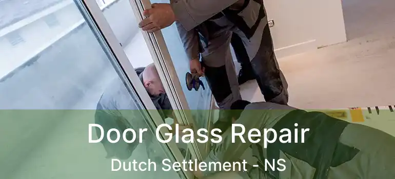  Door Glass Repair Dutch Settlement - NS