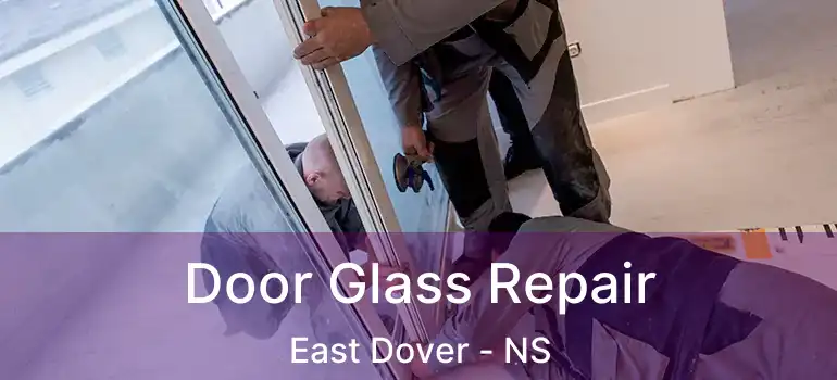  Door Glass Repair East Dover - NS