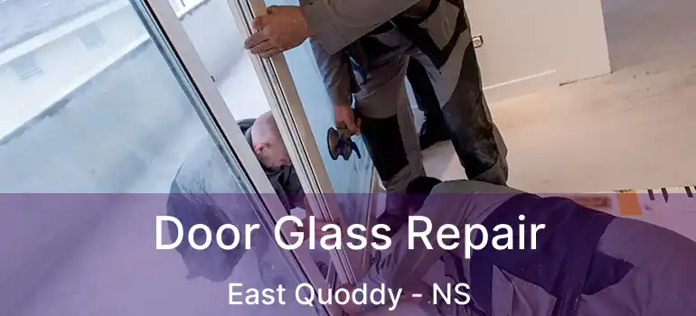  Door Glass Repair East Quoddy - NS