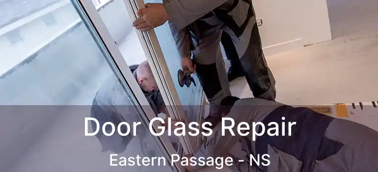  Door Glass Repair Eastern Passage - NS