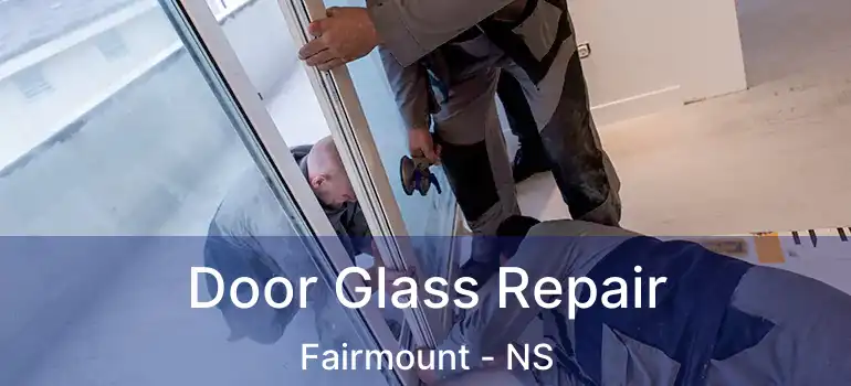  Door Glass Repair Fairmount - NS