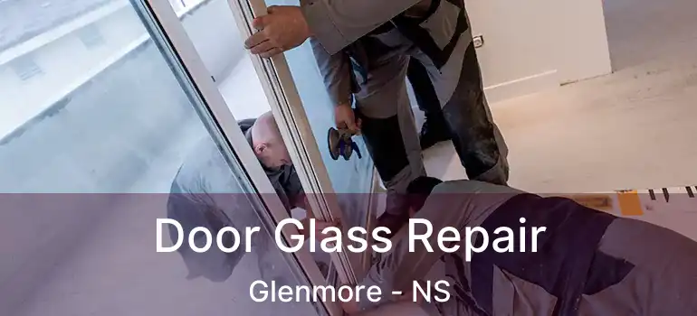  Door Glass Repair Glenmore - NS