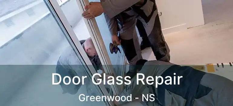  Door Glass Repair Greenwood - NS