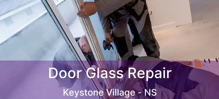  Door Glass Repair Keystone Village - NS