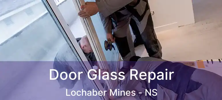  Door Glass Repair Lochaber Mines - NS