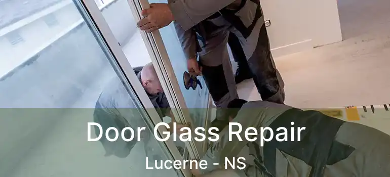  Door Glass Repair Lucerne - NS