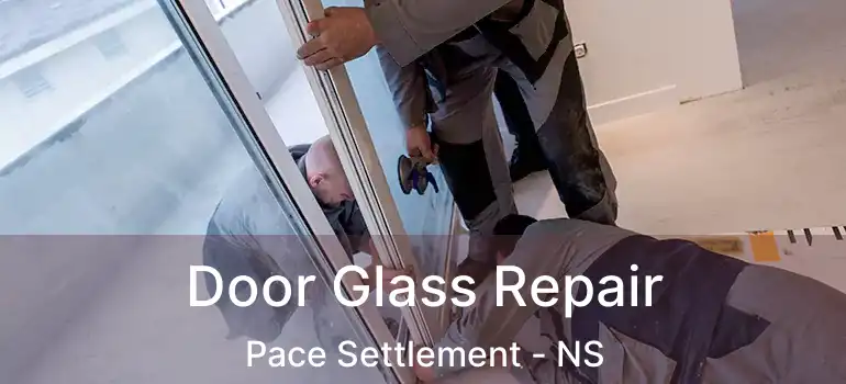  Door Glass Repair Pace Settlement - NS