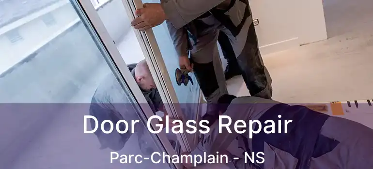  Door Glass Repair Parc-Champlain - NS