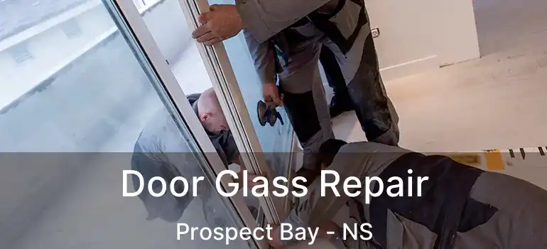  Door Glass Repair Prospect Bay - NS