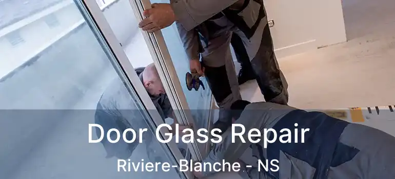  Door Glass Repair Riviere-Blanche - NS