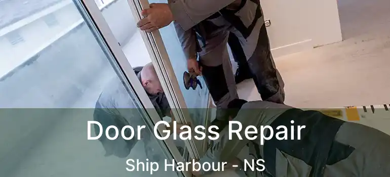  Door Glass Repair Ship Harbour - NS