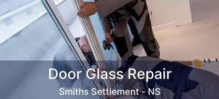  Door Glass Repair Smiths Settlement - NS