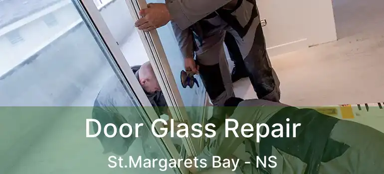  Door Glass Repair St.Margarets Bay - NS