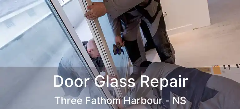  Door Glass Repair Three Fathom Harbour - NS