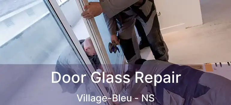  Door Glass Repair Village-Bleu - NS