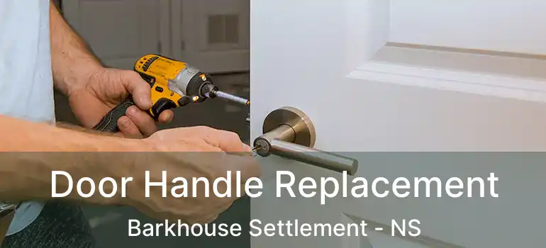  Door Handle Replacement Barkhouse Settlement - NS