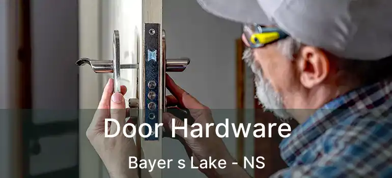  Door Hardware Bayer s Lake - NS