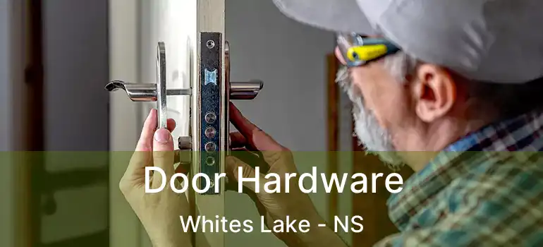  Door Hardware Whites Lake - NS