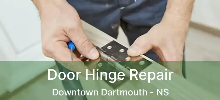  Door Hinge Repair Downtown Dartmouth - NS