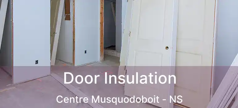  Door Insulation Centre Musquodoboit - NS